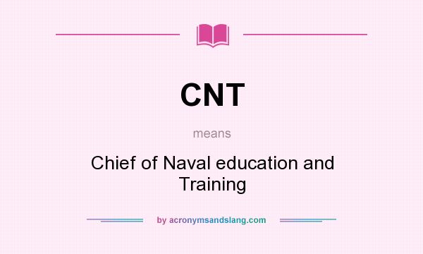 What does CNT mean? It stands for Chief of Naval education and Training
