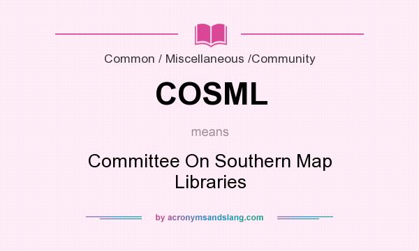 What does COSML mean? It stands for Committee On Southern Map Libraries