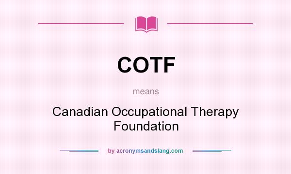 What does COTF mean? It stands for Canadian Occupational Therapy Foundation