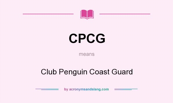 What does CPCG mean? It stands for Club Penguin Coast Guard