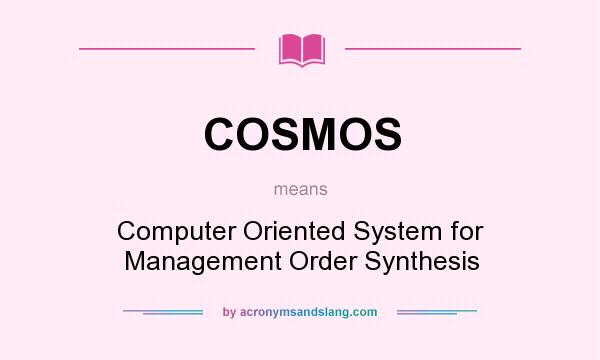 What does COSMOS mean? It stands for Computer Oriented System for Management Order Synthesis