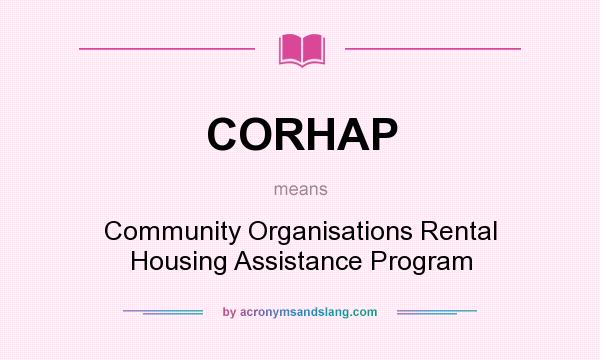 What does CORHAP mean? It stands for Community Organisations Rental Housing Assistance Program