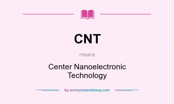 What does CNT mean? It stands for Center Nanoelectronic Technology