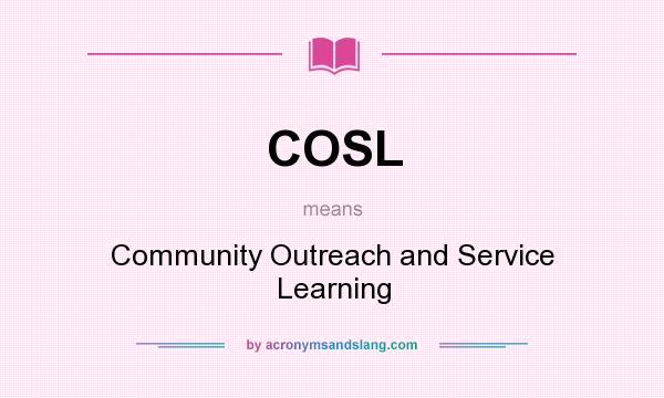 What does COSL mean? It stands for Community Outreach and Service Learning