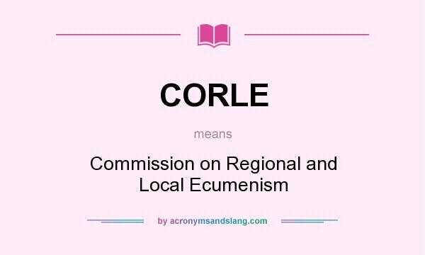 What does CORLE mean? It stands for Commission on Regional and Local Ecumenism