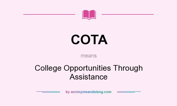 What does COTA mean? It stands for College Opportunities Through Assistance