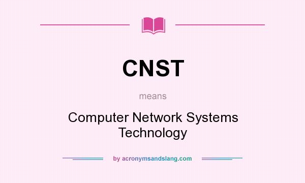 What does CNST mean? It stands for Computer Network Systems Technology