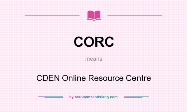 What does CORC mean? It stands for CDEN Online Resource Centre