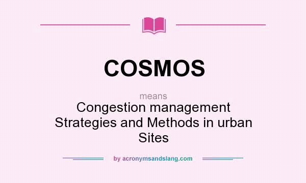 What does COSMOS mean? It stands for Congestion management Strategies and Methods in urban Sites