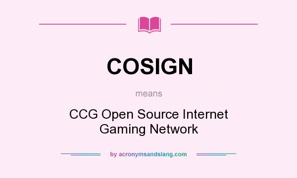 What does COSIGN mean? It stands for CCG Open Source Internet Gaming Network