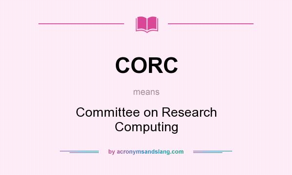 What does CORC mean? It stands for Committee on Research Computing