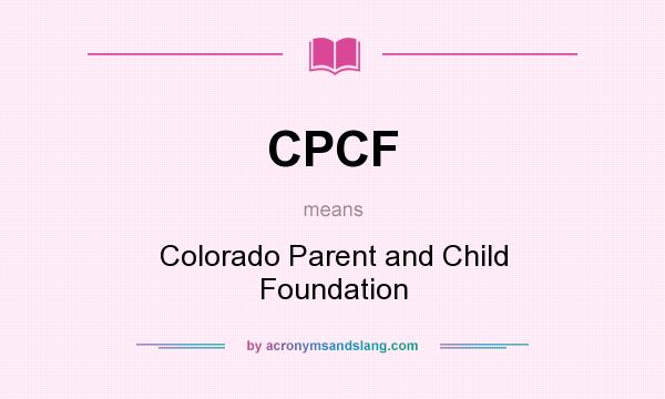 What does CPCF mean? It stands for Colorado Parent and Child Foundation