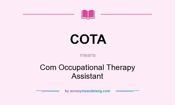 What does COTA mean? It stands for Com Occupational Therapy Assistant