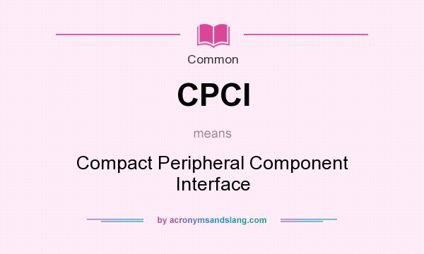 What does CPCI mean? It stands for Compact Peripheral Component Interface