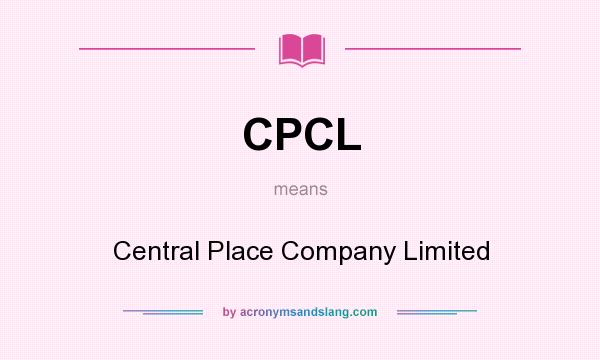 What does CPCL mean? It stands for Central Place Company Limited