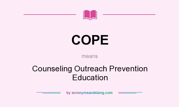 What does COPE mean? It stands for Counseling Outreach Prevention Education