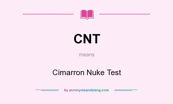 What does CNT mean? It stands for Cimarron Nuke Test