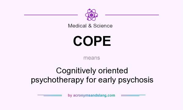 What does COPE mean? It stands for Cognitively oriented psychotherapy for early psychosis