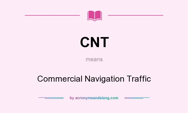 What does CNT mean? It stands for Commercial Navigation Traffic