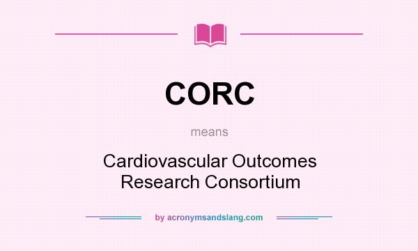 What does CORC mean? It stands for Cardiovascular Outcomes Research Consortium