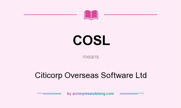 What does COSL mean? It stands for Citicorp Overseas Software Ltd