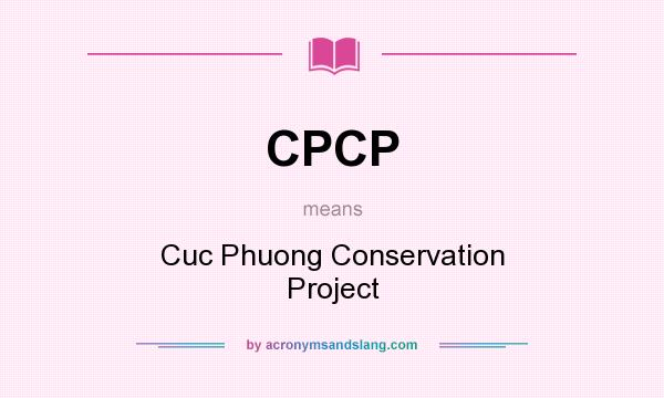 What does CPCP mean? It stands for Cuc Phuong Conservation Project