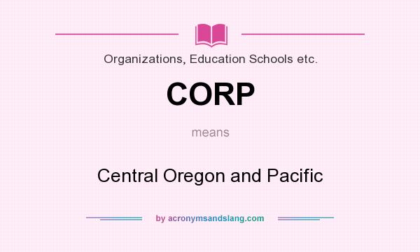 What does CORP mean? It stands for Central Oregon and Pacific