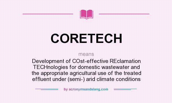 What does CORETECH mean? It stands for Development of COst-effective REclamation TECHnologies for domestic wastewater and the appropriate agricultural use of the treated effluent under (semi-) arid climate conditions