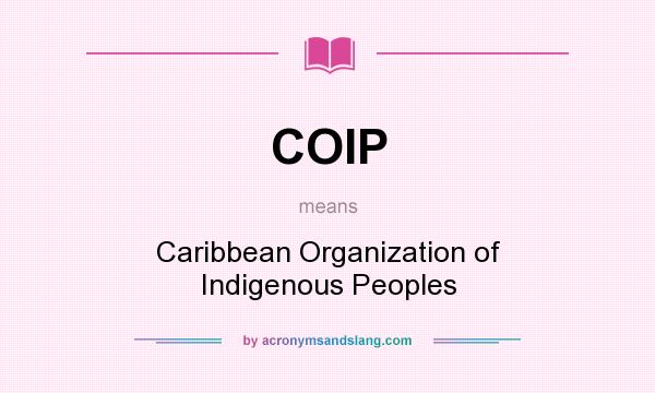 What does COIP mean? It stands for Caribbean Organization of Indigenous Peoples