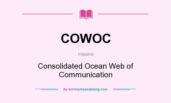 What does COWOC mean? It stands for Consolidated Ocean Web of Communication