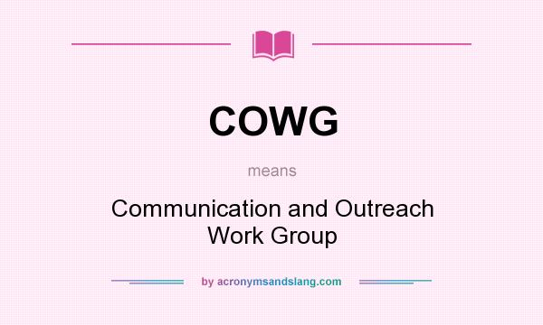 What does COWG mean? It stands for Communication and Outreach Work Group