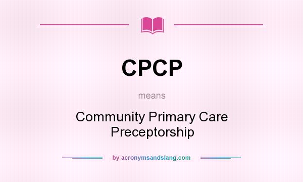 What does CPCP mean? It stands for Community Primary Care Preceptorship