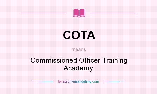 What does COTA mean? It stands for Commissioned Officer Training Academy