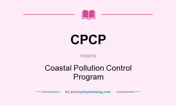 What does CPCP mean? It stands for Coastal Pollution Control Program