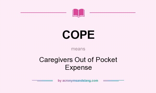 What does COPE mean? It stands for Caregivers Out of Pocket Expense