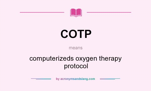 What does COTP mean? It stands for computerizeds oxygen therapy protocol