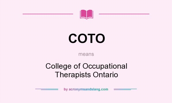 What does COTO mean? It stands for College of Occupational Therapists Ontario