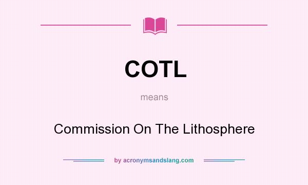 What does COTL mean? It stands for Commission On The Lithosphere