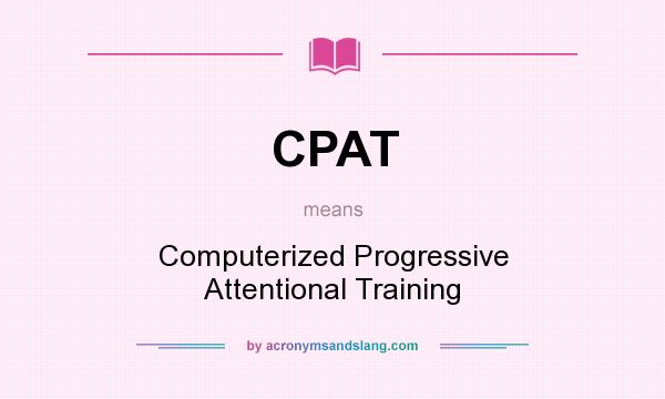 What does CPAT mean? It stands for Computerized Progressive Attentional Training