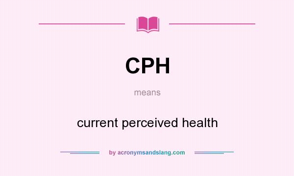 What does CPH mean? It stands for current perceived health