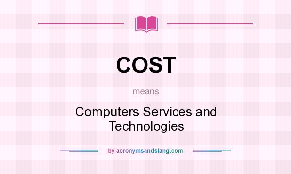 What does COST mean? It stands for Computers Services and Technologies