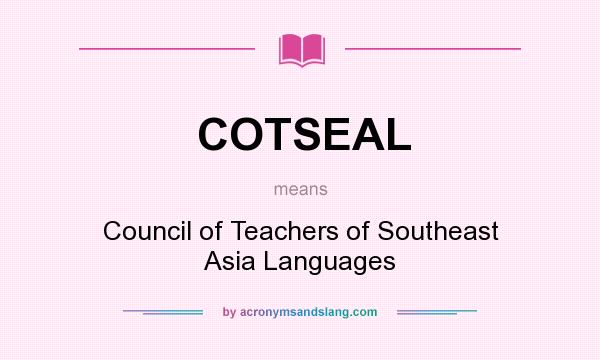 What does COTSEAL mean? It stands for Council of Teachers of Southeast Asia Languages