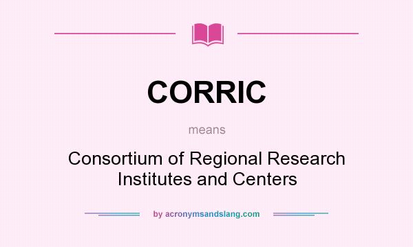 What does CORRIC mean? It stands for Consortium of Regional Research Institutes and Centers