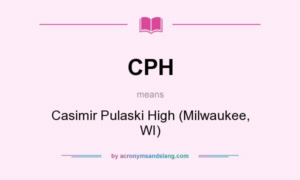 What does CPH mean? It stands for Casimir Pulaski High (Milwaukee, WI)