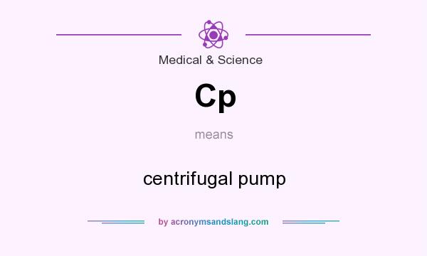 What does Cp mean? It stands for centrifugal pump