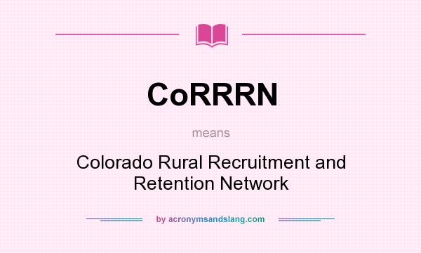 What does CoRRRN mean? It stands for Colorado Rural Recruitment and Retention Network