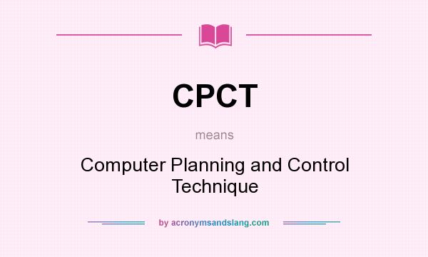 What does CPCT mean? It stands for Computer Planning and Control Technique