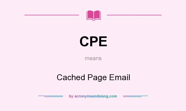 What does CPE mean? It stands for Cached Page Email