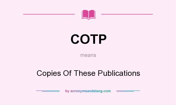 What does COTP mean? It stands for Copies Of These Publications