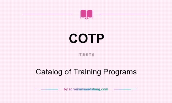 What does COTP mean? It stands for Catalog of Training Programs